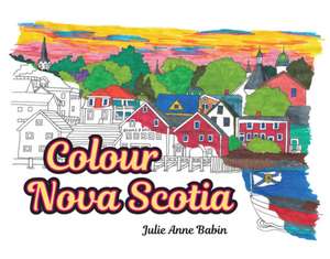 Colour Nova Scotia de Julie Anne Babin