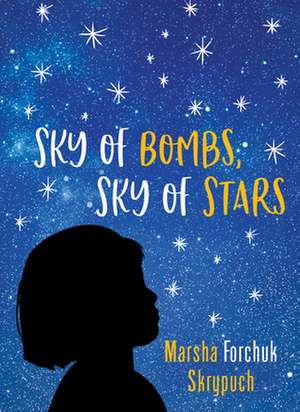 Sky of Bombs, Sky of Stars: A Vietnamese War Orphan Finds Home de Marsha Forchuk Skrypuch