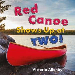 Red Canoe Shows Up at Two! de Victoria Allenby