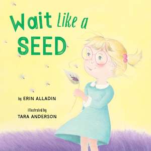 Wait Like a Seed de Erin Alladin