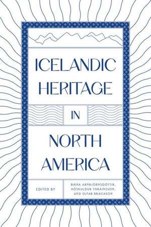 Icelandic Heritage in North America de Birna Arnbjörnsdóttir