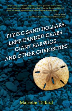 Flying Sand Dollars, Left-handed Crabs, Giant Earwigs, and Other Curiosities de Malcolm Telford