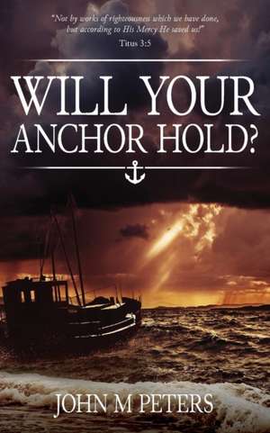 Will Your Anchor Hold? de John M Peters