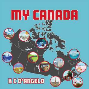 My Canada de K. C D'Angelo