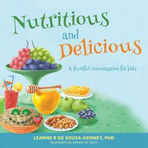 Nutritious and Delicious: A Fruitful Conversation for Kids de Leanne de Souza-Kenney