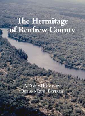 The Hermitage of Renfrew County de Bob Battram