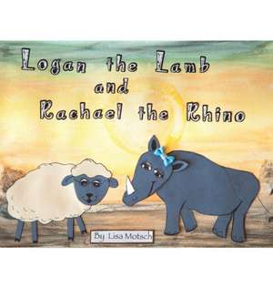 Logan the Lamb and Rachael the Rhino de Lisa Motsch