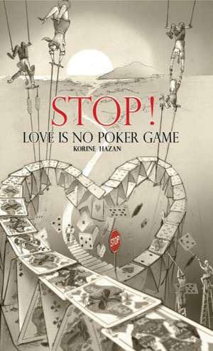 STOP! Love Is No Poker Game de Korine Hazan