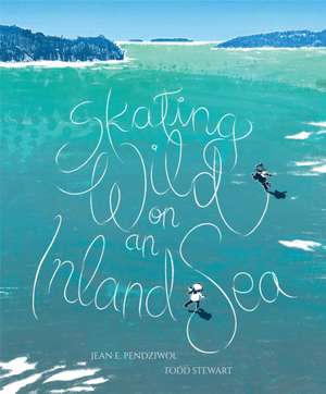 Skating Wild on an Inland Sea de Jean E. Pendziwol