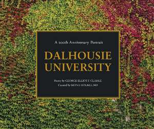 Dalhousie University: A 200th Anniversary Portrait de Mona Holmund