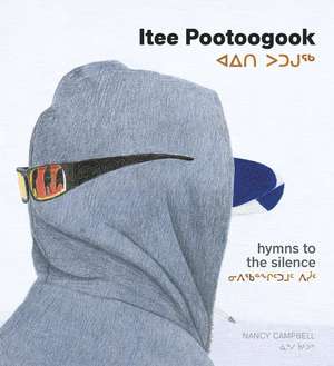 Itee Pootoogook: Hymns to the Silence de Nancy Campbell