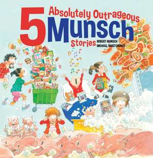 5 Absolutely Outrageous Munsch Stories de Robert Munsch