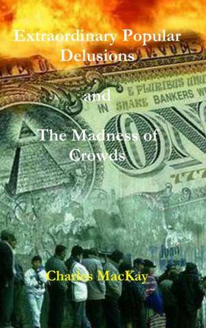 Extraordinary Popular Delusions and The Madness of Crowds de Charles Mackay