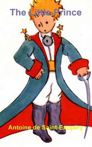 The Little Prince de Antoine De Saint-Exupery