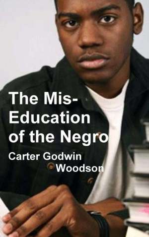 The Mis-Education of the Negro de Carter Godwin Woodson