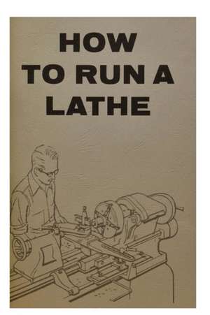 How To Run A Lathe de South Bend Lathe Works