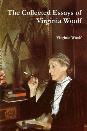 The Collected Essays of Virginia Woolf de Virginia Woolf