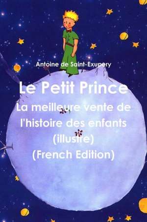 Le Petit Prince (French Edition) de Antoine De Saint-Exupery