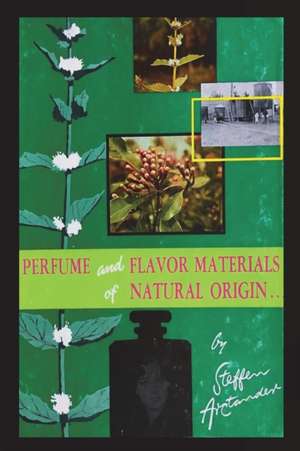 Perfume and Flavor Materials of Natural Origin de Steffen Arctander