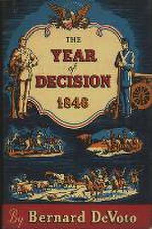 The Year of Decision, 1846 de Bernard Devoto