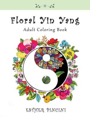 Floral Yin Yang Adult Coloring Book de Esther Pincini