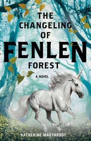 Magyarody, K: The Changeling of Fenlen Forest de Katherine Magyarody