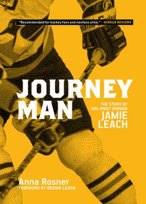 Journeyman: The Story of NHL Right Winger Jamie Leach de Anna Rosner