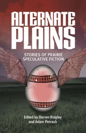 Alternate Plains: Stories of Prairie Speculative Fiction de Darren Ridgley