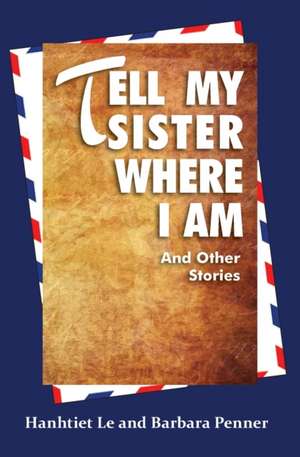 Tell My Sister Where I Am and Other Stories de Hanhtiet Le