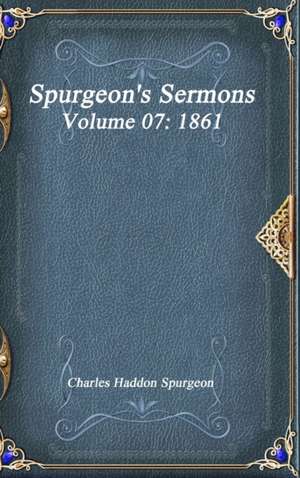 Spurgeon's Sermons Volume 07 de Charles Haddon Spurgeon