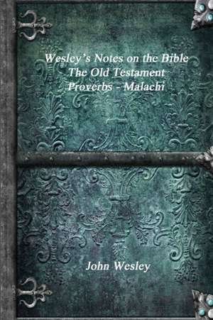 Wesley's Notes on the Bible - The Old Testament de John Wesley