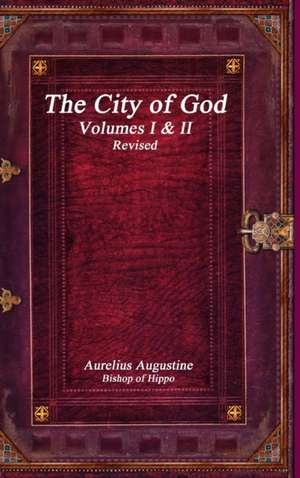 The City of God Volumes I & II Revised de Aurelius Augustine