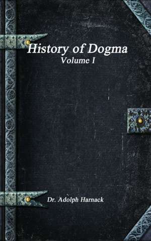 History of Dogma - Volume I de Adolph Harnack