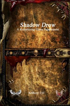 Shadow Drow A Roleplaying Game Supplement de Anthony Uyl