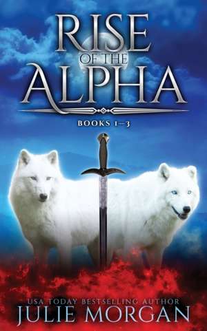 Rise Of The Alpha de Julie Morgan