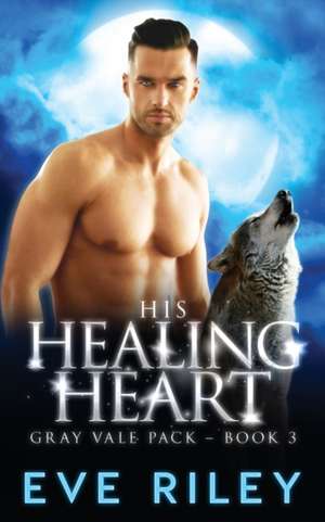 His Healing Heart de Eve Riley