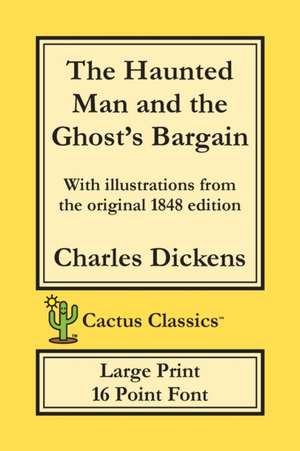 The Haunted Man and the Ghost's Bargain (Cactus Classics Large Print) de Charles DIckens