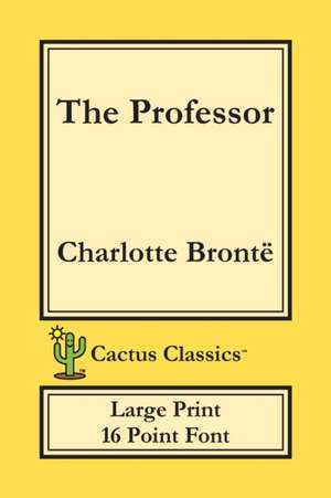 The Professor (Cactus Classics Large Print) de Charlotte Brontë