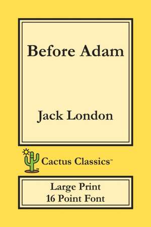 Before Adam (Cactus Classics Large Print) de Jack London