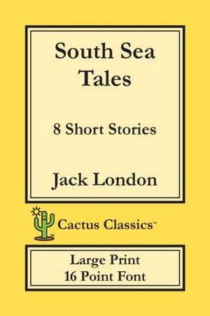 South Sea Tales (Cactus Classics Large Print) de Jack London