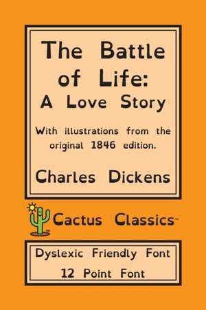 The Battle of Life (Cactus Classics Dyslexic Friendly Font) de Charles Dickens