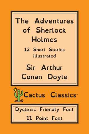 The Adventures of Sherlock Holmes (Cactus Classics Dyslexic Friendly Font) de Arthur Conan Doyle