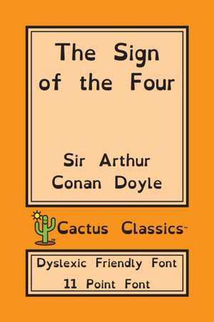 The Sign of the Four (Cactus Classics Dyslexic Friendly Font) de Arthur Conan Doyle