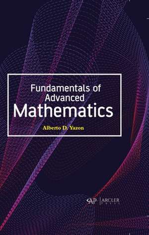 Fundamentals of Advanced Mathematics de Alberto D Yazon