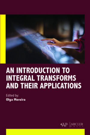 An Introduction to Integral Transforms and Their Applications de Olga Moreira