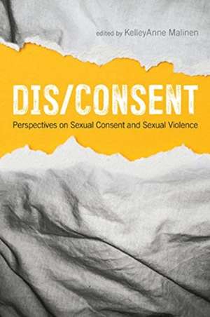 Dis/Consent – Perspectives on Sexual Consent and Sexual Violence de Kelleyanne Malinen