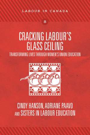 Cracking Labour’s Glass Ceiling: Transforming Lives through Women’s Union Education de Cindy Hanson