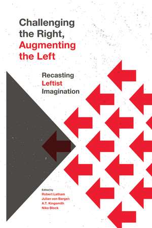 Challenging the Right, Augmenting the Left: Recasting Leftist Imagination de Robert Latham