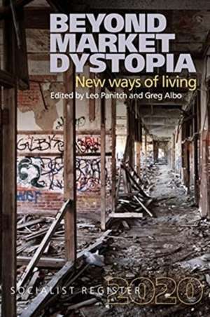 The Socialist Register 2020 – Beyond Market Dystopia: New Ways of Living de Leo Panitch