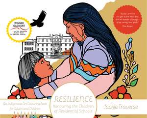 Resilience: Honouring the Children of Residential Schools de Jackie Traverse